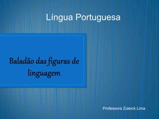 Língua Portuguesa
Professora Zuleick Lima
 