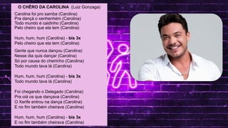 MAV CONECTA: SAEB, SPAECE E SAEMU
.
LINGUA PORTUGUESA
O CHÊRO DA CAROLINA (Luiz Gonzaga)
Carolina foi pro samba (Carolina)
Pra dançá o xenhenhém (Carolina)
Todo mundo é caidinho (Carolina)
Pelo cheiro que ela tem (Carolina)
Hum, hum, hum (Carolina) - bis 3x
Pelo cheiro que ela tem (Carolina)
Gente que nunca dançou (Carolina)
Nesse dia quis dançar (Carolina)
Só por causa do cheirinho (Carolina)
Todo mundo tava lá (Carolina)
Hum, hum, hum (Carolina) - bis 3x
Todo mundo tava lá (Carolina)
Foi chegando o Delegado (Carolina)
Pra oiá os que dançava (Carolina)
O Xerife entrou na dança (Carolina)
E no fim também cheirava (Carolina)
Hum, hum, hum (Carolina) - bis 3x
E no fim também cheirava (Carolina)
 