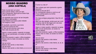 .
LINGUA PORTUGUESA
NOSSO QUADRO
(ANA CASTELA)
Todo mundo tem um amor
Que quando deita e olha pro teto
Vem a pergunta: Será que se fosse hoje
A gente dava certo?
Um episódio que nunca vai ser lançado
Um álbum incompleto
Uma história que parou pela metade
Cê imagina o resto
Ê saudade, que toma, que toma
Que toma conta de mim
E não me dá remorso nem raiva
Nem ódio da pena do fim
Agora o nosso quadro, casando na igreja
Não vai ser pendurado, só existe na minha
cabeça
Nós dois tocando o gado, a filha boiadeira
Nossa vida no mato, só existe na minha
cabeça
Vai ser amor
Mesmo não sendo a vida inteira
Vai ser amor
Mesmo não sendo a vida inteira, ai, ai, ai, ai
É amor ou não é?
Tem coisas que nem querendo a gente
esquece
Final do ano de 2017
Eu começando odonto e você na vet'
A sua camisa jeans na minha
caminhonete
Os meus amigos perguntam: Que fim cê
levou?
Meu pai não desiste, ainda quer ser vovô
O tempo não foi tão legal com nós dois
Podia ter sido, mas não foi
Agora o nosso quadro, casando na igreja
Não vai ser pendurado, só existe na
minha cabeça
Nós dois tocando o gado, a filha boiadeira
Nossa vida no mato, só existe na minha
cabeça
Vai ser amor
Mesmo não sendo a vida inteira
Vai ser amor
Mesmo não sendo a vida inteira, ai, ai, ai,
ai
Vai ser amor
Mesmo não sendo a vida inteira
Vai ser amor ainda
 