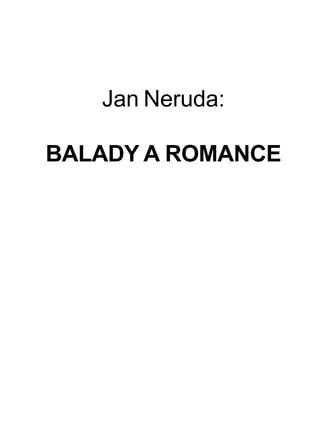 Jan Neruda:

BALADY A ROMANCE
 