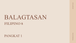BALAGTASAN
STE
8-KEPLER
PAGTATANGHAL
FILIPINO 8
PANGKAT 1
 