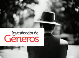 Investigador de
Gêneros
 