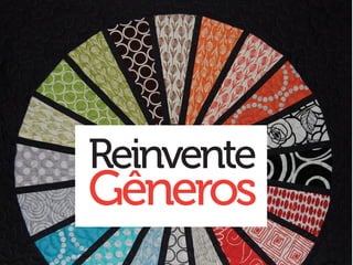Reinvente
Gêneros
 