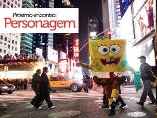 Próximo encontro:
Personagem
 