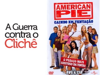 A Guerra
contra o
Clichê
 