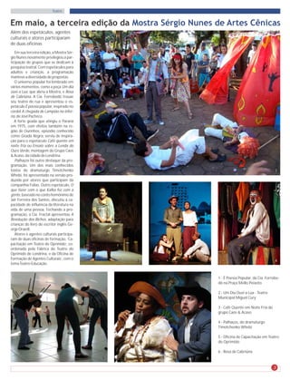 Teatro


Em maio, a terceira edição da Mostra Sérgio Nunes de Artes Cênicas
Além dos espetáculos, agentes
culturais e atores participaram
de duas oficinas
   Em sua terceira edição, a Mostra Sér-
gio Nunes novamente privilegiou a par-
ticipação de grupos que se dedicam à
pesquisa teatral. Com espetáculos para
adultos e crianças, a programação
manteve a diversidade de propostas.
   O universo popular foi lembrado em
vários momentos, como a peça Um dia
ouvi a Lua, que abriu a Mostra, e Rosa
de Cabriúna. A Cia. Forrobodó trouxe
seu teatro de rua e apresentou o es-
petáculo É poesia popular, inspirado no
cordel A chegada de Lampião no infer-
no, de José Pacheco.
   A forte geada que atingiu o Paraná
em 1975, com efeitos também na re-
gião de Ourinhos, episódio conhecido
como Geada Negra, serviu de inspira-
ção para o espetáculo Café quente em
noite fria ou Ensaio sobre a Lenda do
Ouro Verde, montagem do Grupo Caos
& Acaso, da cidade de Londrina.
   Palhaços foi outro destaque da pro-
gramação. Um dos mais conhecidos
textos do dramaturgo Timotchenko                                                          1
Whebi, foi apresentado na versão pro-
duzida por atores que participam da
companhia Folias. Outro espetáculo, O
que fazer com o que Kafka fez com a
gente, baseado no conto homônimo de
Jair Ferreira dos Santos, discutiu a ca-
pacidade de influência da literatura na
vida de uma pessoa. Fechando a pro-
gramação, a Cia. Fractal apresentou A
Revolução dos Bichos, adaptação para
crianças do livro do escritor inglês Ge-
orge Orwell.
   Atores e agentes culturais participa-
ram de duas oficinas de formação, ‘Ca-
pacitação em Teatro do Oprimido’, co-
ordenada pela Fábrica do Teatro do
Oprimido de Londrina, e da Oficina de
Formação de Agentes Culturais’, com o
                                               3
                                               2   3                                      4
tema Teatro-Educação.


                                                       1 - É Poesia Popular, da Cia. Forrobo-
                                                       dó na Praça Mello Peixoto

                                                       2 - Um Dia Ouvi a Lua - Teatro
                                                       Municipal Miguel Cury

                                                       3 - Café Quente em Noite Fria do
                                                       grupo Caos & Acaso

                                                       4 - Palhaços, do dramaturgo
                                                       Timotchenko Whebi

                                                       5 - Oficina de Capacitação em Teatro
                                                       do Oprimido

                                                       6 - Rosa de Cabriúna
                                           5       6

                                                                                          3
 