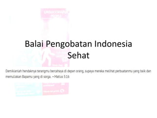 Balai Pengobatan Indonesia
Sehat
 