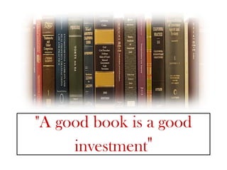 "A good book is a good
     investment"
 