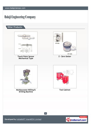Other Products:




          Touch Point Sensor          Z - Zero Setter
           Mechanical Type




        Multipurpose Milling &        Tool Cabinet
          Drilling Machine




                                 13
 