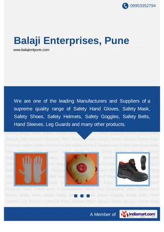 09953352794




    Balaji Enterprises, Pune
    www.balajientpune.com




Safety Hand Gloves Safety Mask Safety Shoes Safety Helmets Safety Goggles Safety
Belts Hand Sleeves Leg Guards Chemical Proof Rubber Hand Gloves Safety
Aprons Cotton one of Products Cotton Waste Products Road Safety of a
    We are Rags the leading Manufacturers and Suppliers Items                            &
Equipments Safety Nets range of Items Safety Hand Gloves Safety Mask Safety
    supreme quality Disposable Safety Hand Gloves, Safety Mask,
Shoes Safety Helmets Safety Goggles Safety Belts Hand Sleeves Leg Guards Chemical
    Safety Shoes, Safety Helmets, Safety Goggles, Safety Belts,
Proof Rubber Hand Gloves Safety Aprons Cotton Rags Products Cotton Waste
    Hand Sleeves, Leg Guards and many other products.
Products Road Safety Items & Equipments Safety Nets Disposable Items Safety Hand
Gloves Safety Mask Safety Shoes Safety Helmets Safety Goggles Safety Belts Hand
Sleeves Leg Guards Chemical Proof Rubber Hand Gloves Safety Aprons Cotton Rags
Products Cotton Waste Products Road Safety Items & Equipments Safety Nets Disposable
Items   Safety   Hand   Gloves   Safety   Mask   Safety   Shoes   Safety   Helmets   Safety
Goggles Safety Belts Hand Sleeves Leg Guards Chemical Proof Rubber Hand
Gloves Safety Aprons Cotton Rags Products Cotton Waste Products Road Safety Items &
Equipments Safety Nets Disposable Items Safety Hand Gloves Safety Mask Safety
Shoes Safety Helmets Safety Goggles Safety Belts Hand Sleeves Leg Guards Chemical
Proof Rubber Hand Gloves Safety Aprons Cotton Rags Products Cotton Waste
Products Road Safety Items & Equipments Safety Nets Disposable Items Safety Hand
Gloves Safety Mask Safety Shoes Safety Helmets Safety Goggles Safety Belts Hand
Sleeves Leg Guards Chemical Proof Rubber Hand Gloves Safety Aprons Cotton Rags
Products Cotton Waste Products Road Safety Items & Equipments Safety Nets Disposable
                                                  A Member of
 