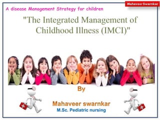 M.Sc. Pediatric nursing
A disease Management Strategy for children
 