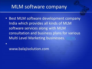 MLM software companyBest MLM software development company India which provides all kinds of MLM software services along with MLM consultation and business plans for various Multi Level Marketing businesses. MLM.                                                                         www.balajisolution.com            
