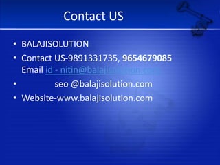 Contact USBALAJISOLUTIONContact US-9891331735, 9654679085Email id - nitin@balajisolution.comseo @balajisolution.comWebsite-www.balajisolution.com