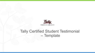 1
Tally Certified Student Testimonial
– Template
 