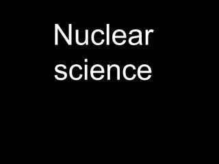 Nuclear science 