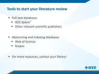 Tools to start your literature review
 Full-text databases
 IEEE Xplore®
 Other relevant scientific publishers
 Abstra...