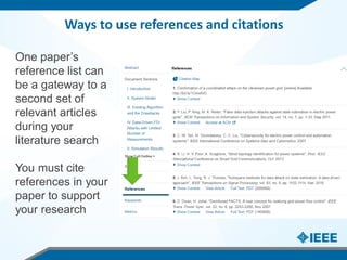 Ways to use references and citations
One paper’s
reference list can
be a gateway to a
second set of
relevant articles
duri...