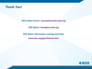 IEEE Author Center: ieeeauthorcenter.ieee.org
IEEE Xplore: ieeexplore.ieee.org
IEEE Xplore information, training and tools...