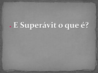 E Superávit o que é?
 