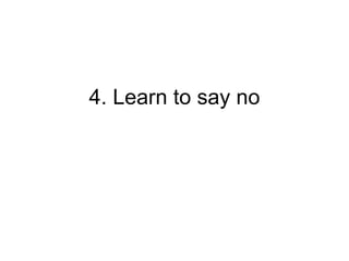 4.   Learn to say no 