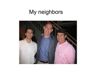 My neighbors 