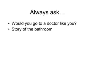 Always ask… Would you go to a doctor like you? Story of the bathroom 