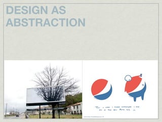 DESIGN AS
ABSTRACTION
 
