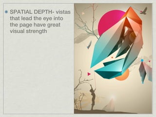 SPATIAL DEPTH- vistas
that lead the eye into
the page have great
visual strength
 