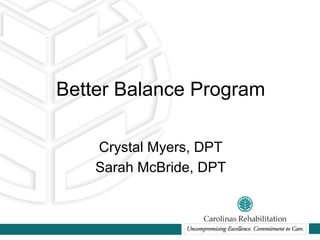 Better Balance Program

    Crystal Myers, DPT
    Sarah McBride, DPT
 