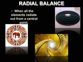 RADIAL BALANCE
• When all the
elements radiate
out from a central
point.
 