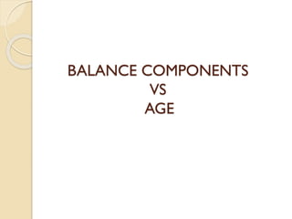 BALANCE COMPONENTS
VS
AGE
 