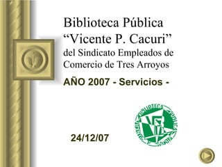 Biblioteca Pública “Vicente P. Cacuri” del Sindicato Empleados de Comercio de Tres Arroyos AÑO 2007 - Servicios -  