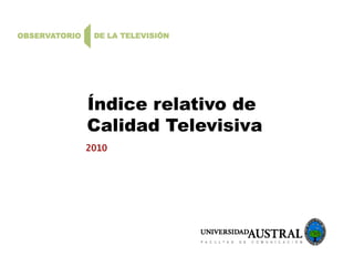 Índice relativo de
Calidad Televisiva
2010
 