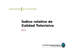 Í di l ti dÍndice relativo de
Calidad Televisiva
2011
 