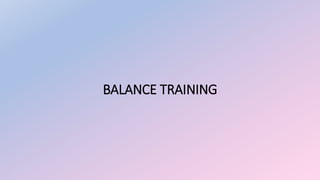 BALANCE TRAINING
 