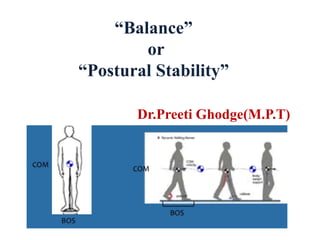 “Balance”
or
“Postural Stability”
Dr.Preeti Ghodge(M.P.T)
 