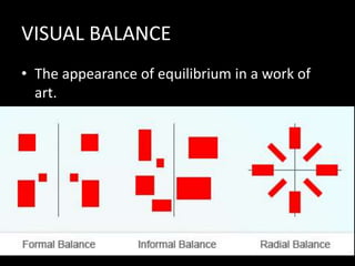VISUAL BALANCE
• The appearance of equilibrium in a work of
art.
 