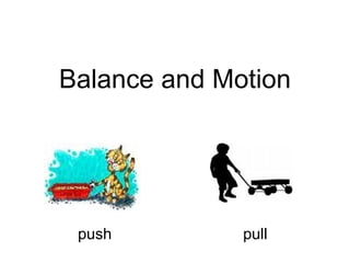 Balance and Motion push pull 