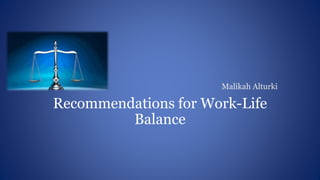 Malikah Alturki
Recommendations for Work-Life
Balance
 