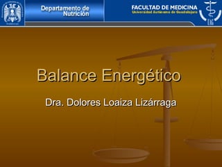 Balance Energético
 Dra. Dolores Loaiza Lizárraga
 
