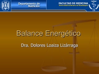 Balance Energético  Dra. Dolores Loaiza Lizárraga 