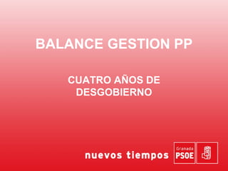 BALANCE GESTION PP CUATRO AÑOS DE DESGOBIERNO 