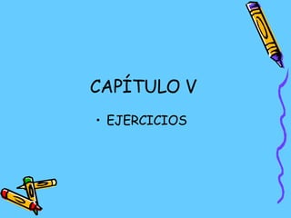 CAPÍTULO V EJERCICIOS  