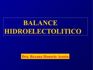 Dra. Roxana Honorio Acosta BALANCE HIDROELECTOLITICO 