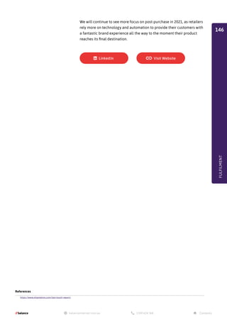 We will continue to see more focus on post-purchase in 2021, as retailers
rely more on technology and automation to provide their customers with
a fantastic brand experience all the way to the moment their product
reaches its final destination.
References
https://www.shipstation.com/last-touch-report/
FULFILMENT
146
 