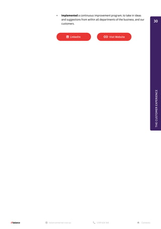 •	 Implemented a continuous improvement program, to take in ideas
and suggestions from within all departments of the business, and our
customers.
THE
CUSTOMER
EXPERIENCE
30
 