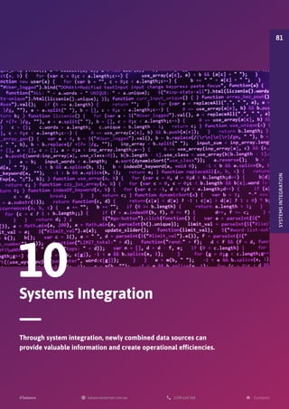 Systems Integration
10
Through system integration, newly combined data sources can
provide valuable information and create operational efficiencies.
SYSTEMS
INTEGRATION
81
 