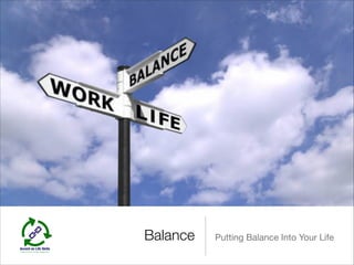 Balance Putting Balance Into Your Life
 