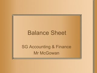 Balance Sheet SG Accounting & Finance Mr McGowan 