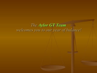The  Aylor GT Team   welcomes you to our year of balance! 